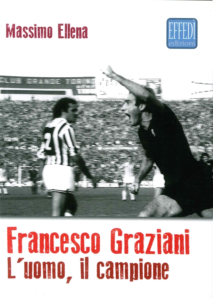 Francesco Graziani. L'Uomo, il Campione Francesco Graziani. L'Uomo, il Campione