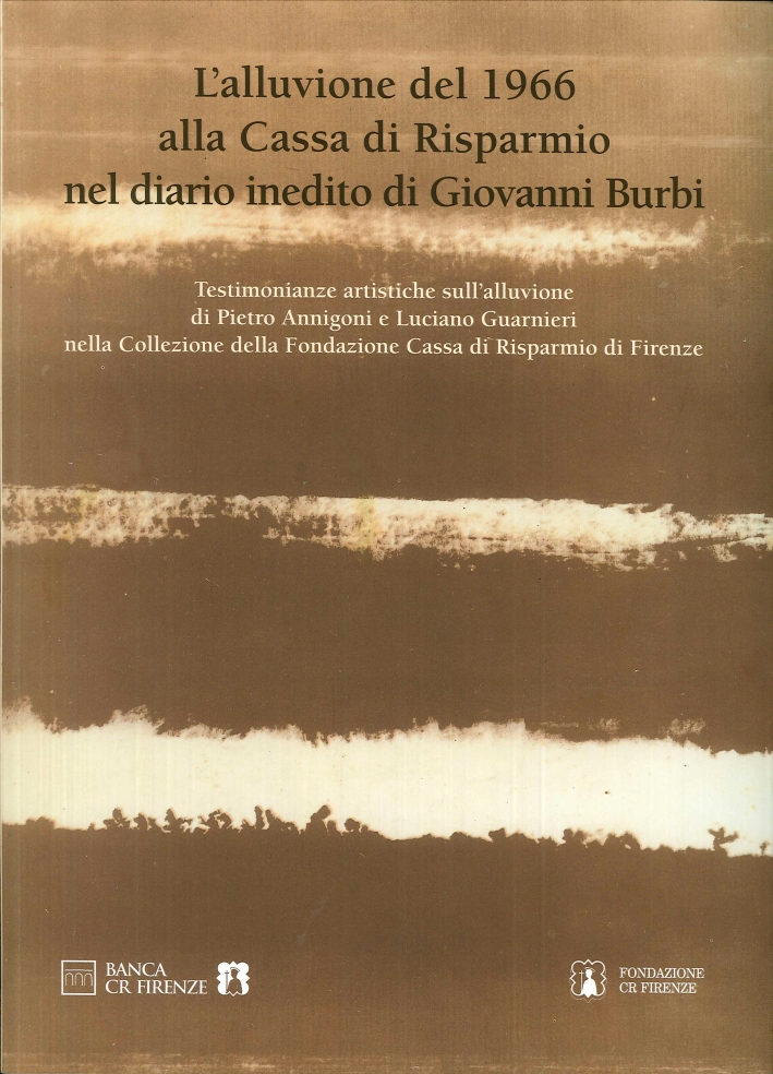 L'Alluvione del 1966 alla Cassa di Risparmio nel Diario Inedito di Giovanni Burbi L'Alluvione del 1966 alla Cassa di Risparmio nel Diario Inedito di Giovanni Burbi
