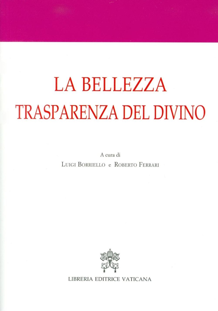 La bellezza trasparenza del divino. Atti del 3° Convegno internazionale di mistica cristiana La bellezza trasparenza del divino. Atti del 3° Convegno internazionale di mistica cristiana