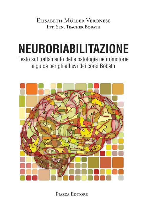 Neuroriabilitazione. Testo sul trattamento delle patologie neuromotorie e guida per gli allievi dei corsi Bobath. Con DVD-ROM Neuroriabilitazione. Testo sul trattamento delle patologie neuromotorie e guida per gli allievi dei corsi Bobath. Con DVD-ROM