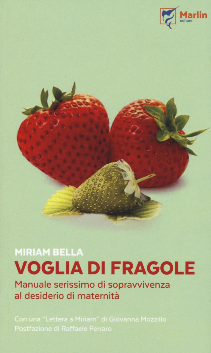 Voglia di fragole. Manuale serissimo di sopravvivenza al desiderio di maternità Voglia di fragole. Manuale serissimo di sopravvivenza al desiderio di maternità