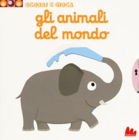 Gli animali del mondo. Scorri e gioca