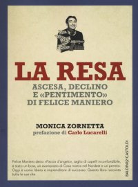 La resa. Ascesa, declino e «pentimento» di Felice Maniero