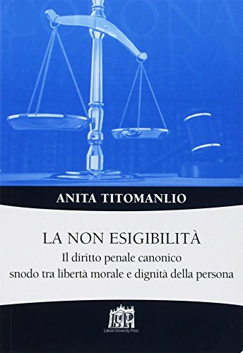 La non esigibilità. Il diritto penale canonico snodo tra libertà morale e dignità della persona
