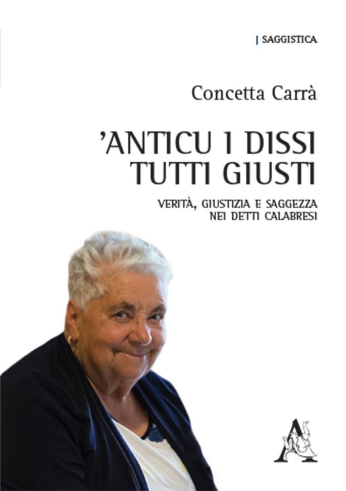 Carra Concetta 1996 Anticu I Dissi Tutti Giusti Verita Giustizia E Saggezza Nei Detti Calabresi Libroco It