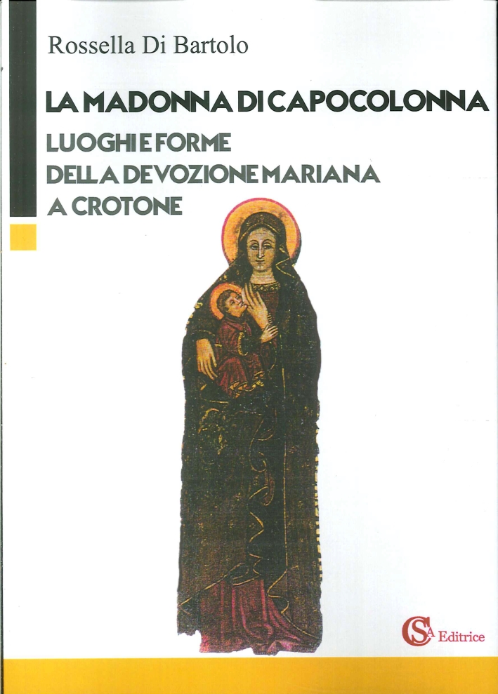 La Madonna di Capocolonna. Luoghi e Forme della Devozione Mariana a Crotone La Madonna di Capocolonna. Luoghi e Forme della Devozione Mariana a Crotone