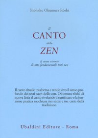 Il canto dello zen. Il senso vivente di otto fondamentali testi zen