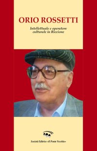 Orio Rossetti. Intellettuale e Operatore Culturale in Riccione