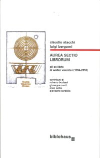 Aura Sectio Librorum. Gli Ex Libris di Walter Valentini (1994-2016)