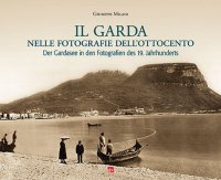 Il Garda nelle fotografie dell'Ottocento. Der Gardasee in den Fotografien des 19. Jahrhunderts