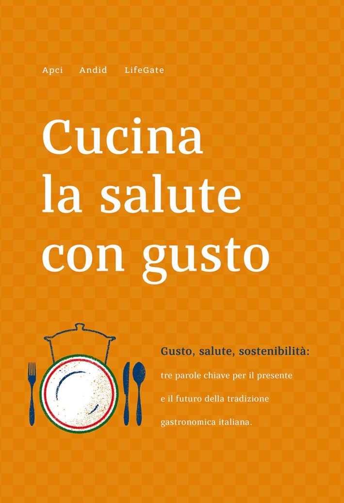 Cucina la Salute con Gusto. Gusto, Salute, Sostenibilità Cucina la Salute con Gusto. Gusto, Salute, Sostenibilità