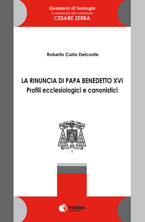La rinuncia di papa Benedetto XVI. Profili ecclesiologici e canonistici La rinuncia di papa Benedetto XVI. Profili ecclesiologici e canonistici