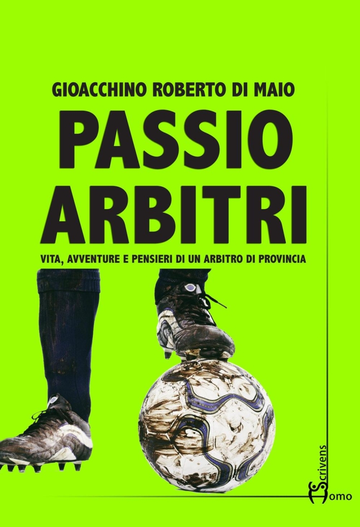 Passio Arbitri. Vita, avventure e pensieri di un arbitro di provincia Passio Arbitri. Vita, avventure e pensieri di un arbitro di provincia