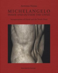 Michelangelo. Inside and Outside the Uffizi. Interpretations of David and Tondo Doni