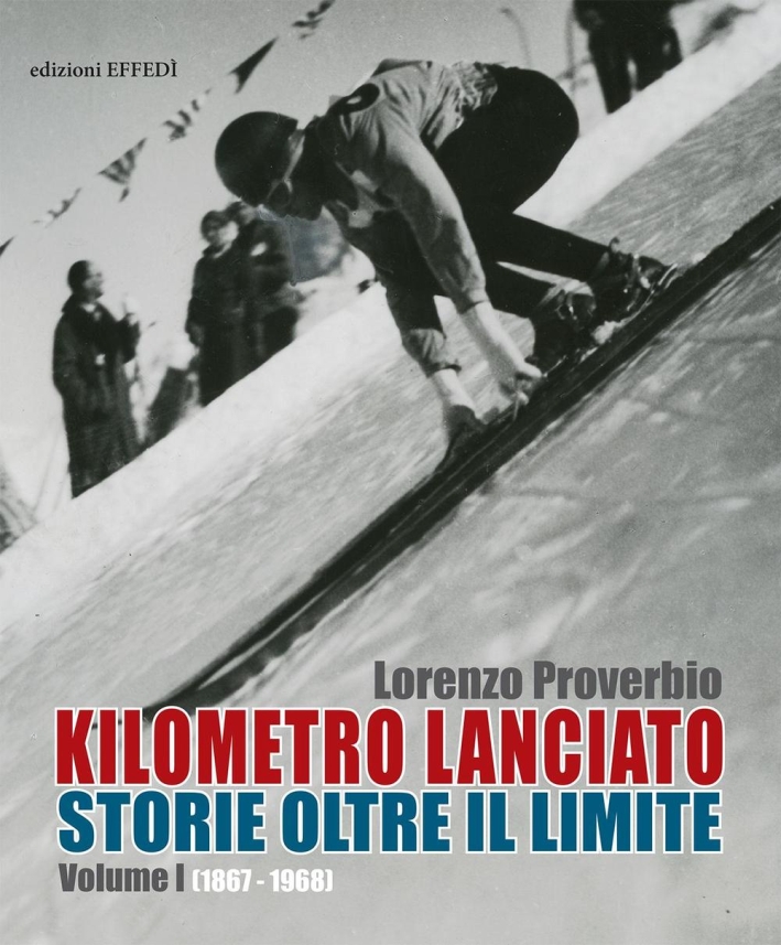 Kilometro Lanciato: Storie Oltre il Limite. Volume 1 (1867 - 1968) Kilometro Lanciato: Storie Oltre il Limite. Volume 1 (1867 - 1968)