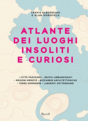 Atlante dei Luoghi Insoliti e Curiosi Atlante dei Luoghi Insoliti e Curiosi