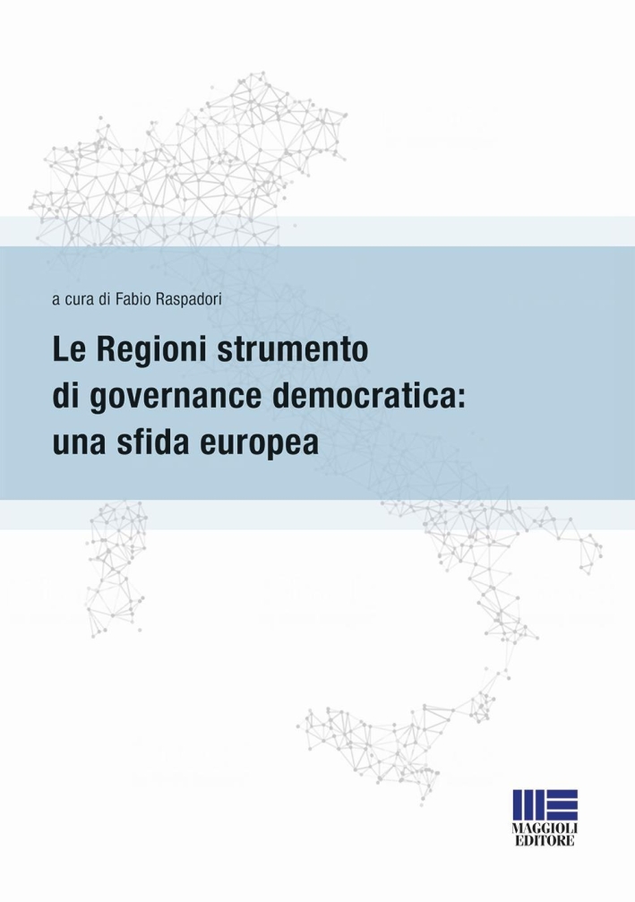 Le regioni strumento di governance democratica: una sfida europea Le regioni strumento di governance democratica: una sfida europea