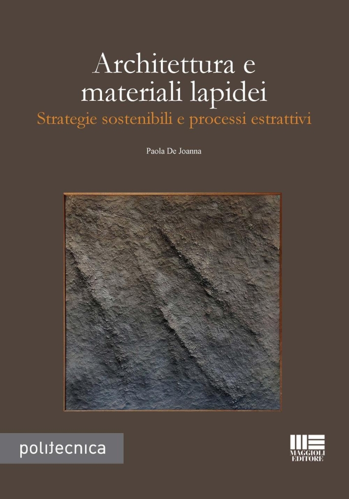 Architettura e materiali lapidei. Strategie sostenibili e processi estrattivi Architettura e materiali lapidei. Strategie sostenibili e processi estrattivi