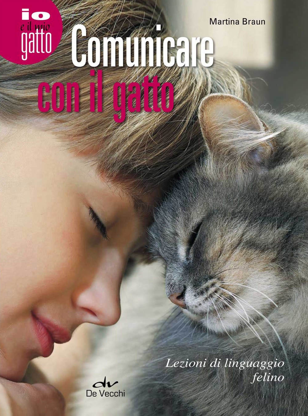 Comunicare con il gatto. Lezioni di linguaggio felino Comunicare con il gatto. Lezioni di linguaggio felino