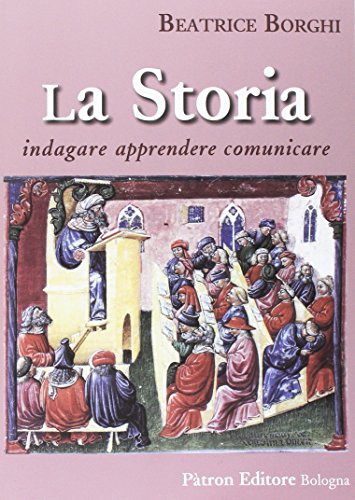 La storia. Indagare, apprendere, comunicare La storia. Indagare, apprendere, comunicare