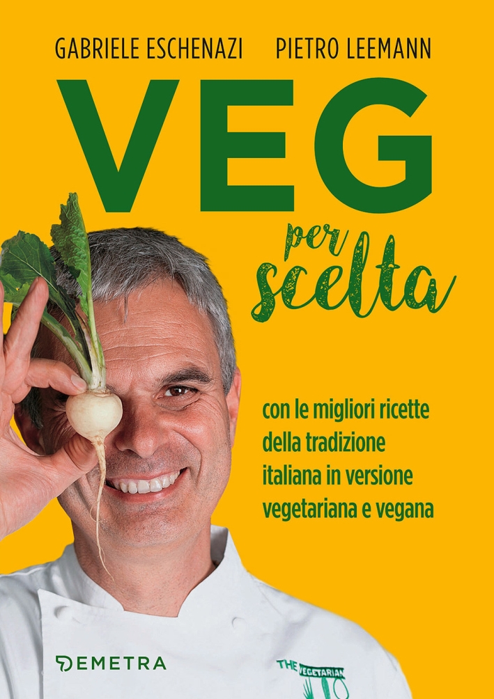 Veg per scelta. Con le migliori ricette della tradizione italiana in versione vegetariana e vegana Veg per scelta. Con le migliori ricette della tradizione italiana in versione vegetariana e vegana