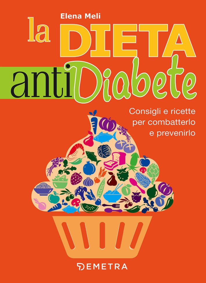 La dieta anti diabete. Consigli e ricette per combatterlo e prevenirlo La dieta anti diabete. Consigli e ricette per combatterlo e prevenirlo