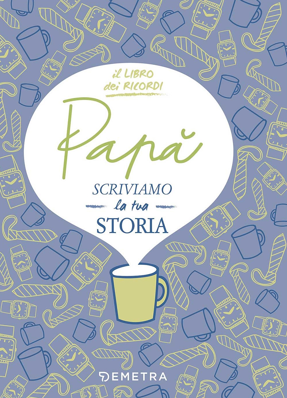 Papà, scriviamo la tua storia Papà, scriviamo la tua storia