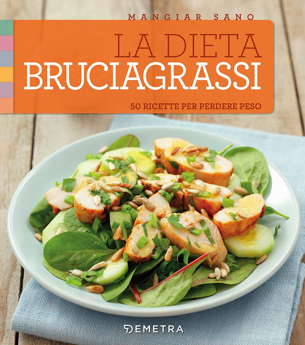 La dieta bruciagrassi. 50 ricette per perdere peso La dieta bruciagrassi. 50 ricette per perdere peso