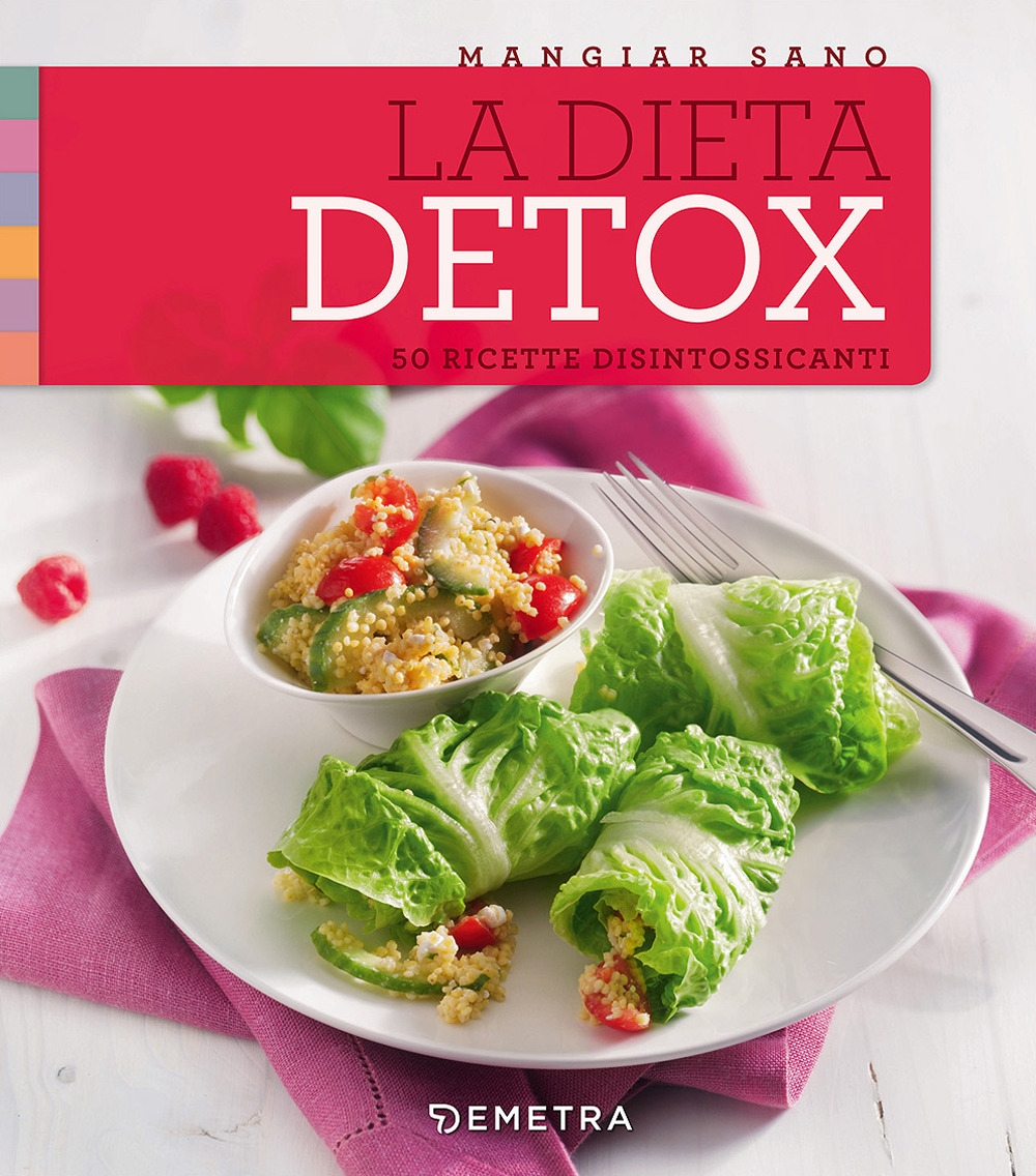 La dieta detox. 50 ricette disintossicanti La dieta detox. 50 ricette disintossicanti