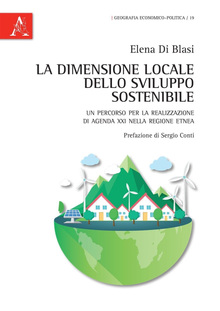 La dimensione locale dello sviluppo sostenibile. Un percorso per la realizzazione di Agenda XXI nella regiobe etnea La dimensione locale dello sviluppo sostenibile. Un percorso per la realizzazione di Agenda XXI nella regiobe etnea