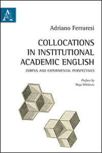 Collocations in institutional academic English. Corpus and experimental perspectives Collocations in institutional academic English. Corpus and experimental perspectives