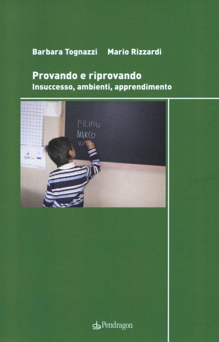 Provando e riprovando. Insuccesso, ambienti, apprendimenti Provando e riprovando. Insuccesso, ambienti, apprendimenti