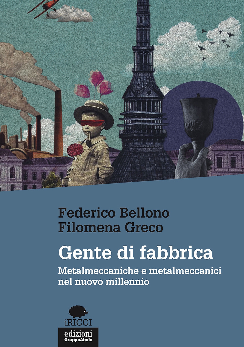 Gente di fabbrica. Metalmeccaniche e metalmeccanici nel nuovo millennio Gente di fabbrica. Metalmeccaniche e metalmeccanici nel nuovo millennio