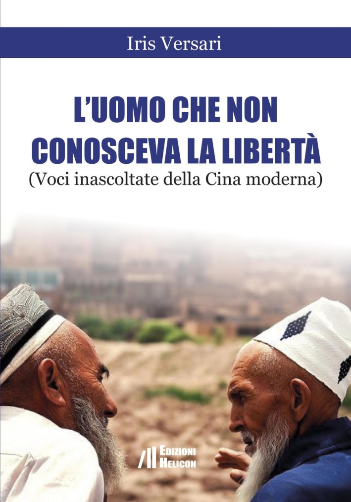 L'Uomo che non Conosceva la Libertà (Voci Inascoltate della Cina Moderna). Shanghai, Luglio 2015 L'Uomo che non Conosceva la Libertà (Voci Inascoltate della Cina Moderna). Shanghai, Luglio 2015