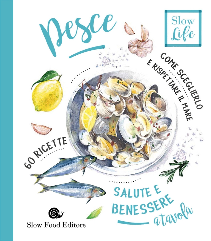 Pesce. Come sceglierlo per stare bene e rispettare il mare Pesce. Come sceglierlo per stare bene e rispettare il mare