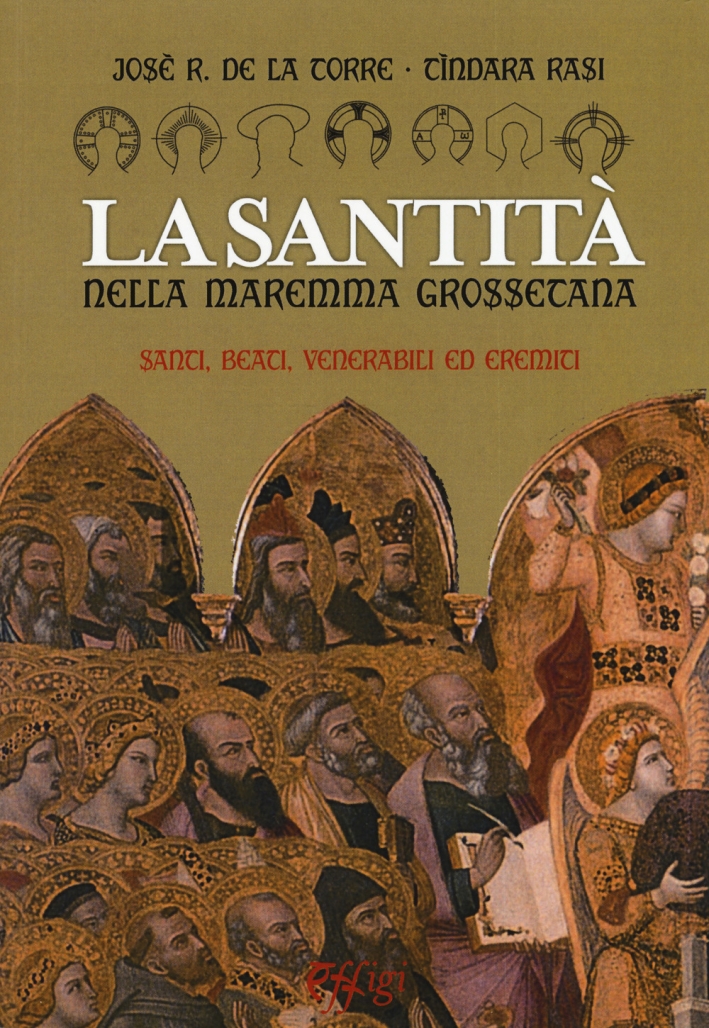 La santità nella Maremma grossetana. Santi, beati, venerabili ed eremiti La santità nella Maremma grossetana. Santi, beati, venerabili ed eremiti