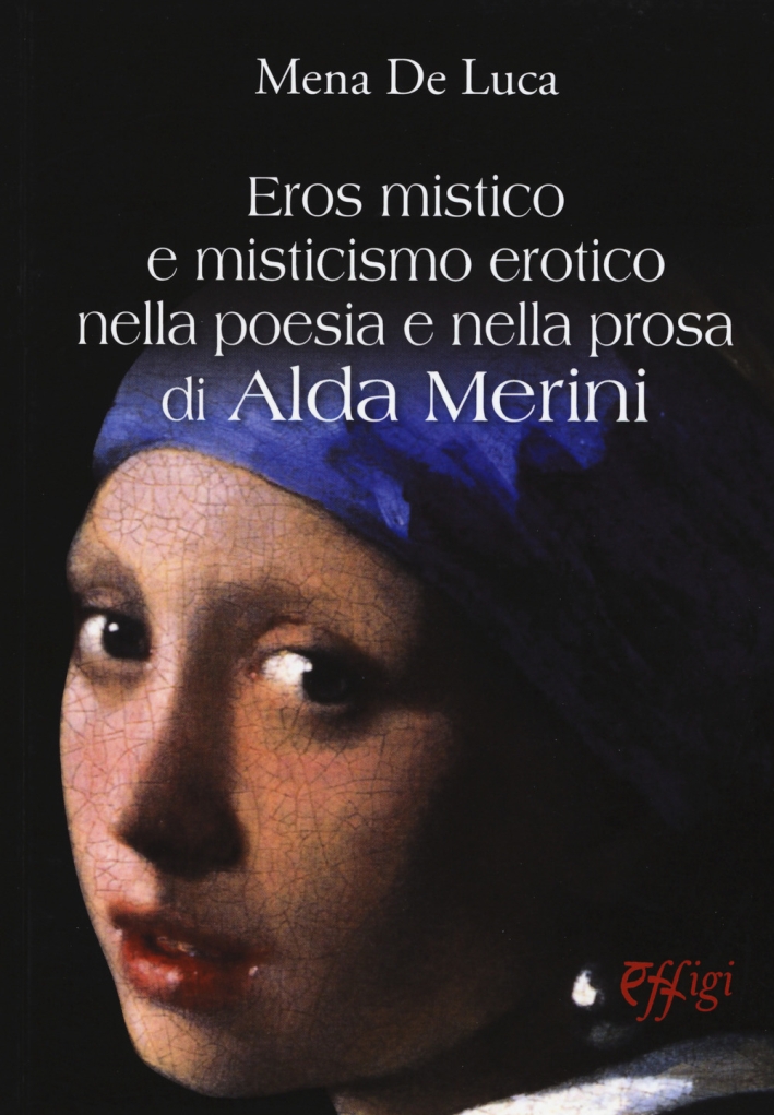 Eros Mistico e Misticismo Erotico nella Poesia e nella Prosa di Alda Merini Eros Mistico e Misticismo Erotico nella Poesia e nella Prosa di Alda Merini