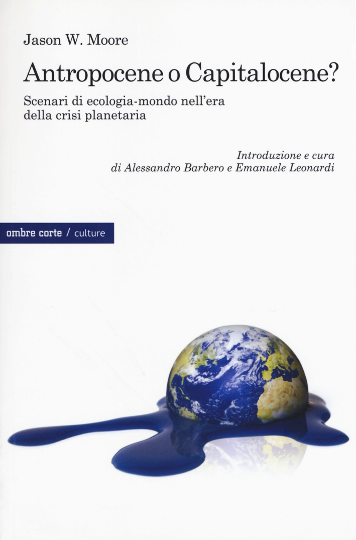 Antropocene o capitalocene? Scenari di ecologia-mondo nella crisi planetaria Antropocene o capitalocene? Scenari di ecologia-mondo nella crisi planetaria
