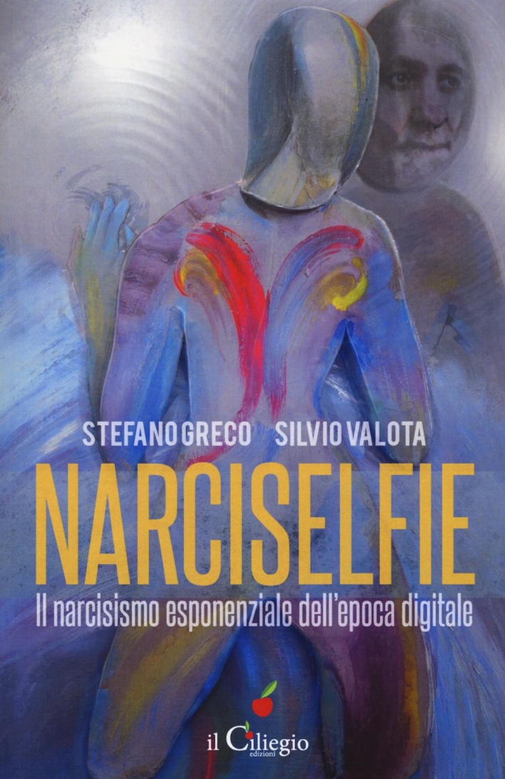 Narciselfie. Il narcisismo esponenziale. Epoca digitale Narciselfie. Il narcisismo esponenziale. Epoca digitale