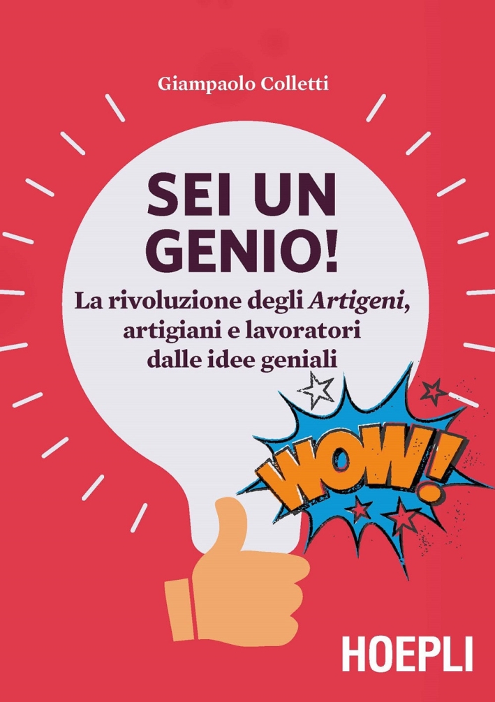 Sei un genio! La rivoluzione degli artigeni, artigiani e lavoratori dalle idee geniali Sei un genio! La rivoluzione degli artigeni, artigiani e lavoratori dalle idee geniali