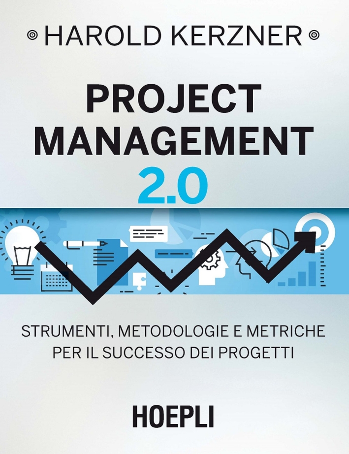 Project management 2.0. Strumenti, metodologie e metriche per il successo dei progetti Project management 2.0. Strumenti, metodologie e metriche per il successo dei progetti