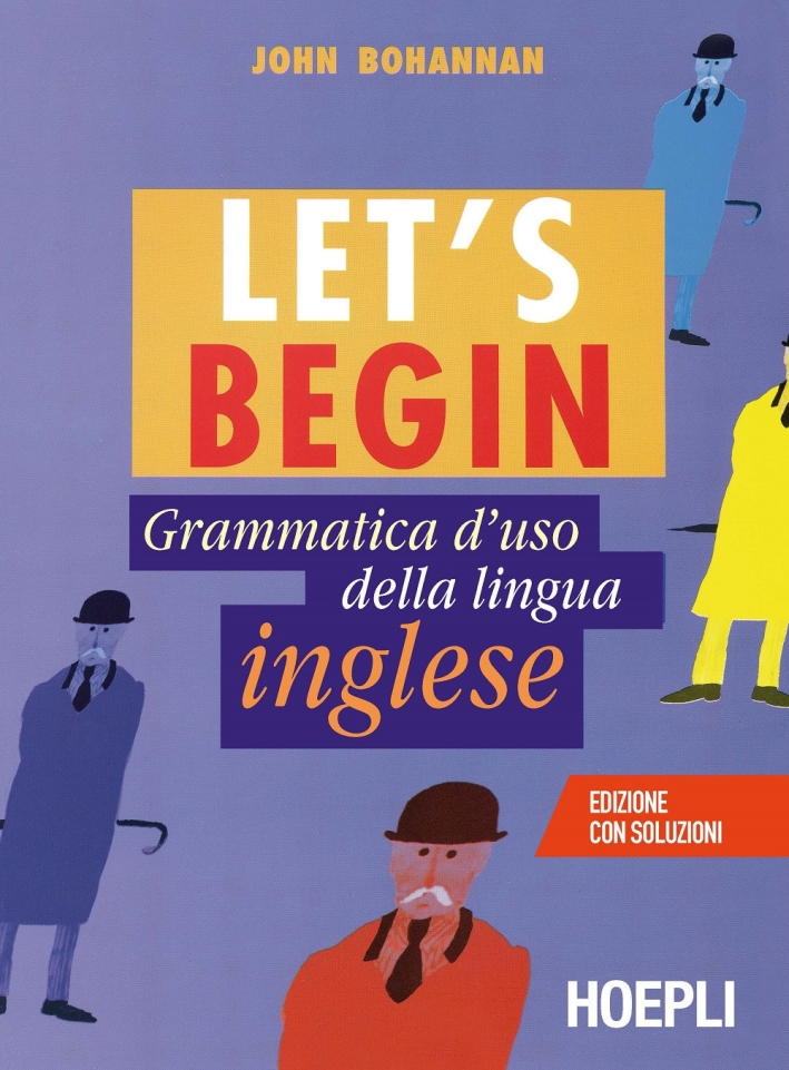 Let's begin. Grammatica d'uso della lingua inglese Let's begin. Grammatica d'uso della lingua inglese