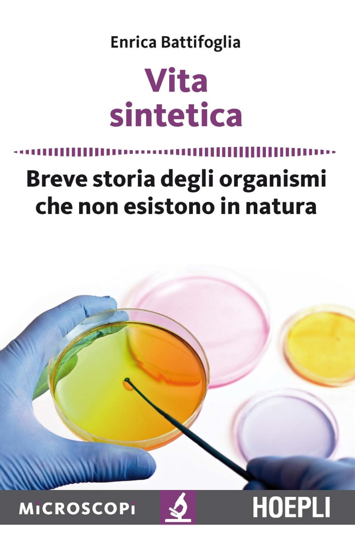 Vita sintetica. Breve storia degli organismi che non esistono in natura Vita sintetica. Breve storia degli organismi che non esistono in natura