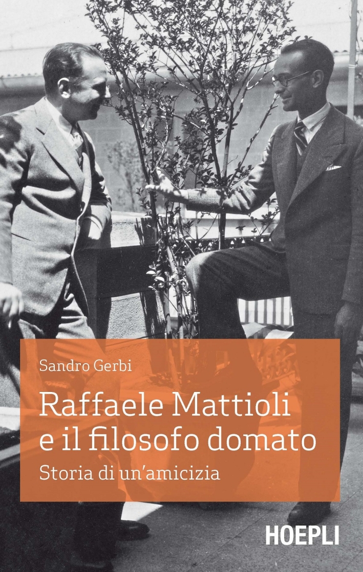 Raffaele Mattioli e il filosofo domato. Storia di un'amicizia Raffaele Mattioli e il filosofo domato. Storia di un'amicizia