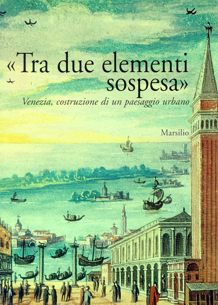 «Tra due elementi sospesa». Venezia, costruzione di un paesaggio urbano