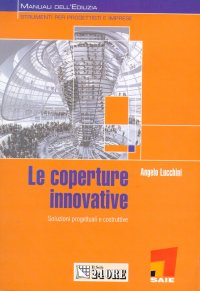 Le coperture innovative. Soluzioni progettuali e costruttive