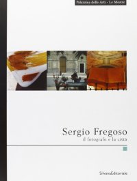 Sergio Fregoso. Il fotografo e la città, 1950-2000. Immagini-testi-audiovisivi