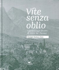 Vite Senza Oblìo. I Personaggi Illustri di Cava De' Tirreni