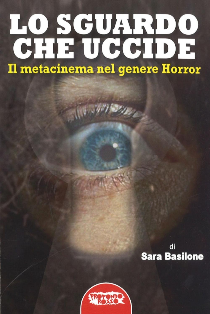 Lo Sguardo che Uccide. Il Metacinema nel Genere Horror Lo Sguardo che Uccide. Il Metacinema nel Genere Horror