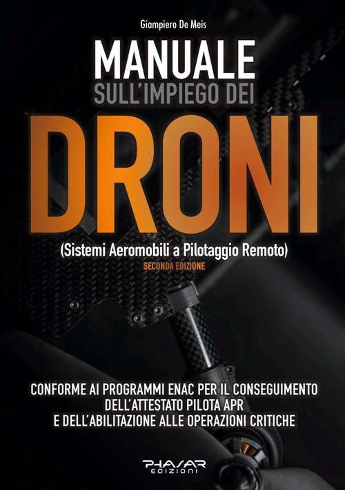 Manuale sull'Impiego dei Droni. (Sistemi Aeromobili a Pilotaggio Remoto) Manuale sull'Impiego dei Droni. (Sistemi Aeromobili a Pilotaggio Remoto)